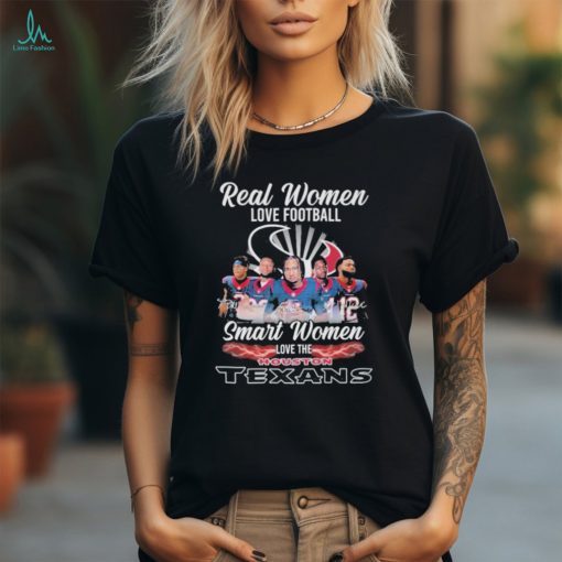 Real Women Love Football Smart Women Love The Houston Texans T Shirt