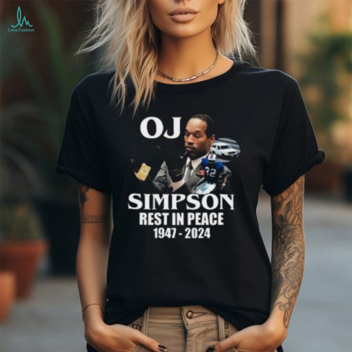 Rip Oj Simpson 1947 2024 Shirt