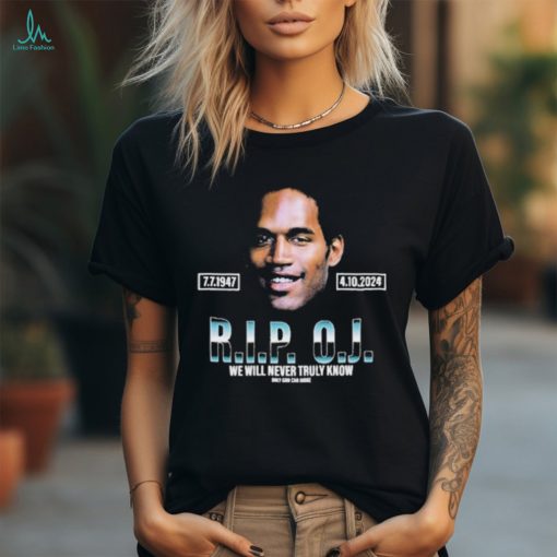 Rip Oj Simpson We Will Never Truly Know Only God Can Judge Shirt