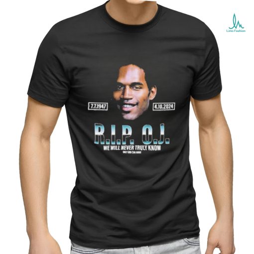 Rip Oj Simpson We Will Never Truly Know Only God Can Judge Shirt