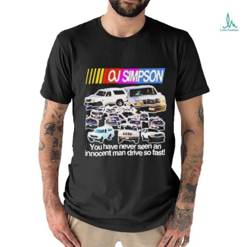 Rip Oj Simpson You Have Never Seen An Innocent Man Drive Do Fast Shirt