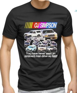 Rip Oj Simpson You Have Never Seen An Innocent Man Drive Do Fast Shirt