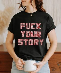 Roberto Duque Fuck Your Story Unisex T Shirt