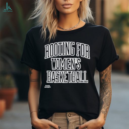 Rooting For Women’s Basketball Play A Society Shirt