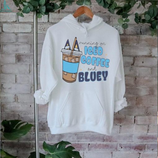 Running on iced coffee and Bluey shirt