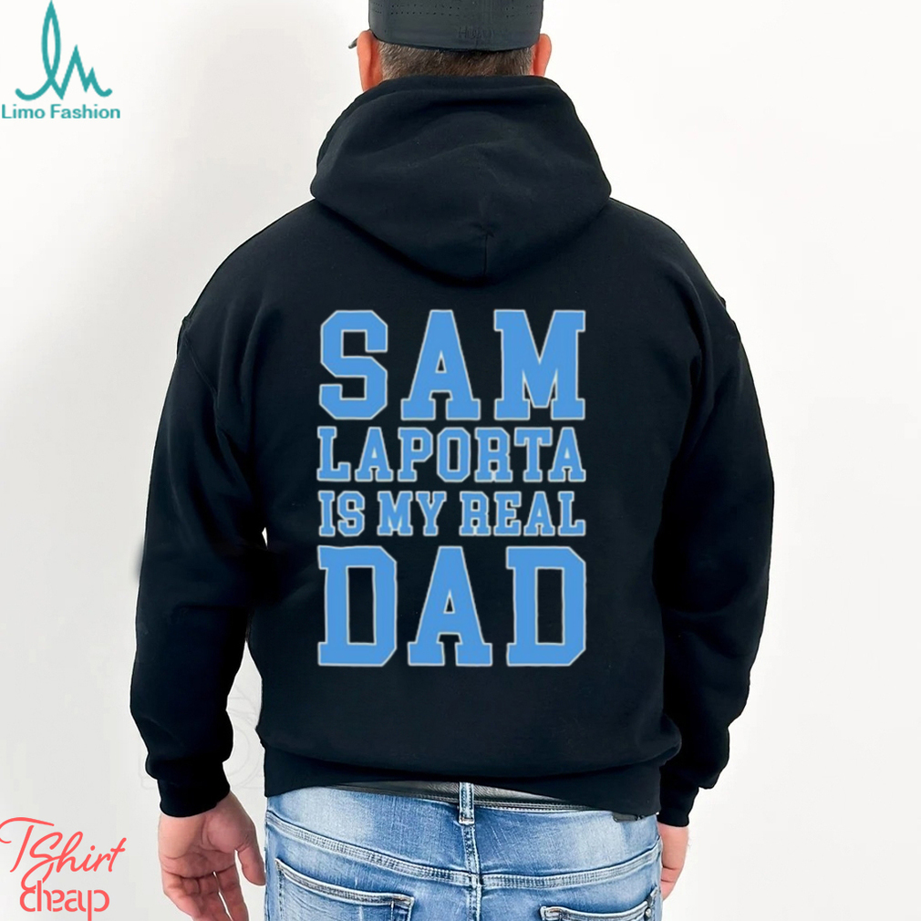 Sam Laporta Is My Real Dad Sweatshirt Sweatshirt Sam Laporta Is My Real Dad Sweatshirt Sweatshirt