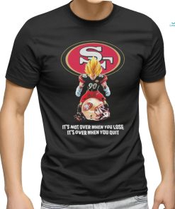 San Francisco 49Ers Dragon Ball it’s not over when you lose it’s over when you quit shirt