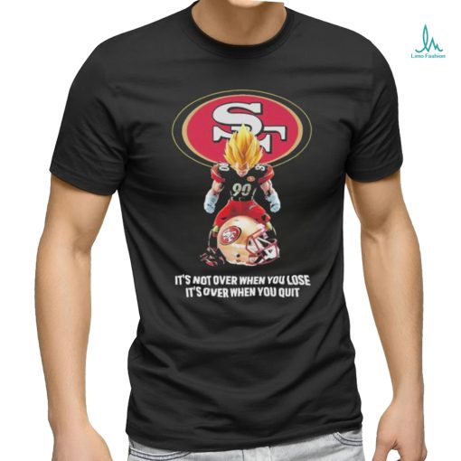 San Francisco 49Ers Dragon Ball it’s not over when you lose it’s over when you quit shirt