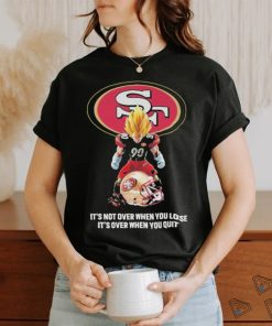 San Francisco 49Ers Dragon Ball it’s not over when you lose it’s over when you quit shirt