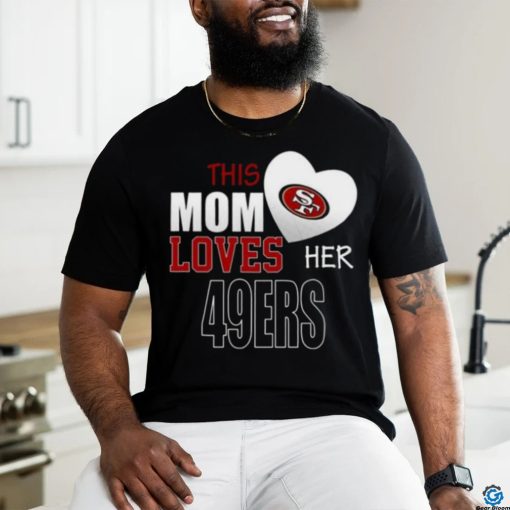 San Francisco 49ers Mom Loves Mothers Day T shirt