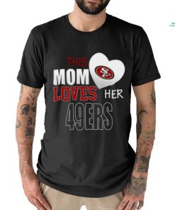 San Francisco 49ers Mom Loves Mothers Day T shirt