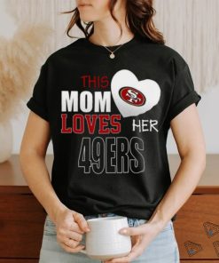 San Francisco 49ers Mom Loves Mothers Day T shirt