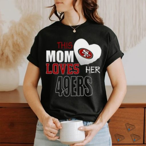 San Francisco 49ers Mom Loves Mothers Day T shirt