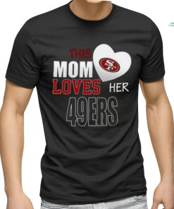 San Francisco 49ers Mom Loves Mothers Day T shirt