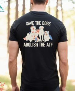 Save The Dogs Abolish The Atf T Shirt