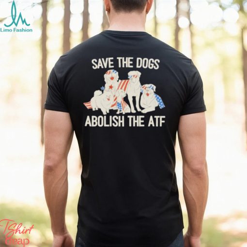 Save The Dogs Abolish The Atf T Shirt