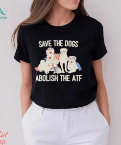 Save The Dogs Abolish The Atf T Shirt