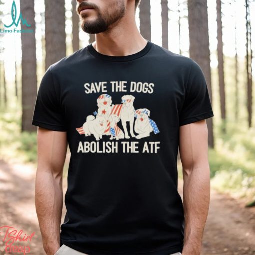 Save The Dogs Abolish The Atf T Shirt