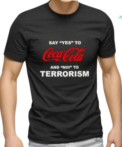 Say yes to coca cola and no to terrorism shirt