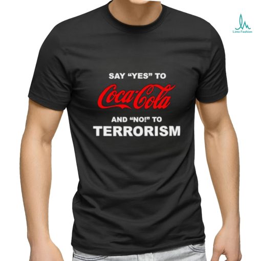 Say yes to coca cola and no to terrorism shirt