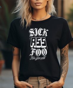 Sick Ass Foo Foos Gone Wild Shirt