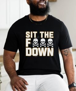 Sit The Fuck Down shirt