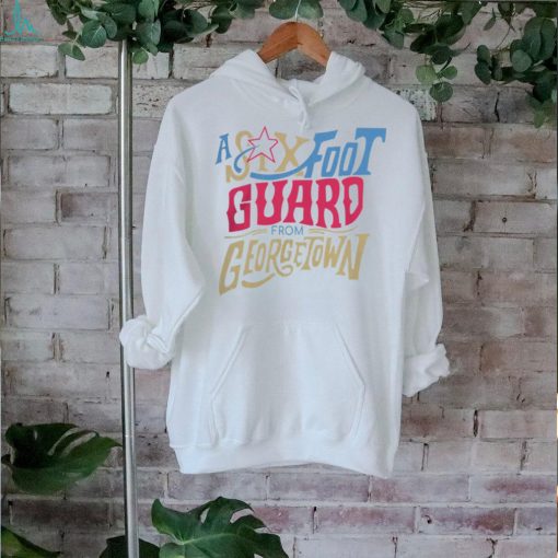Six Foot Guard From Georgetown T Shirt