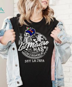 Skeleton La Madre mas Chingona soy la jefa shirt