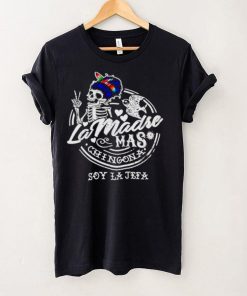 Skeleton La Madre mas Chingona soy la jefa shirt