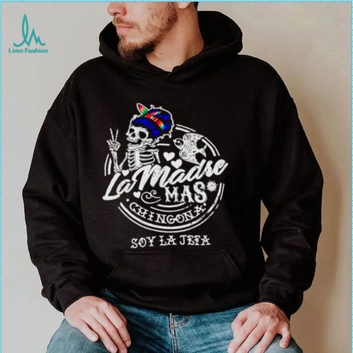 Skeleton La Madre mas Chingona soy la jefa shirt