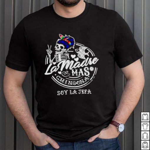 Skeleton La Madre mas Chingona soy la jefa shirt