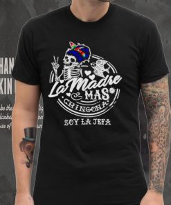 Skeleton La Madre mas Chingona soy la jefa shirt