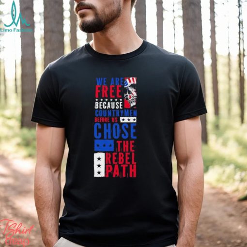 Skull we are free because country men before us chose the rebel path USA flag shirt
