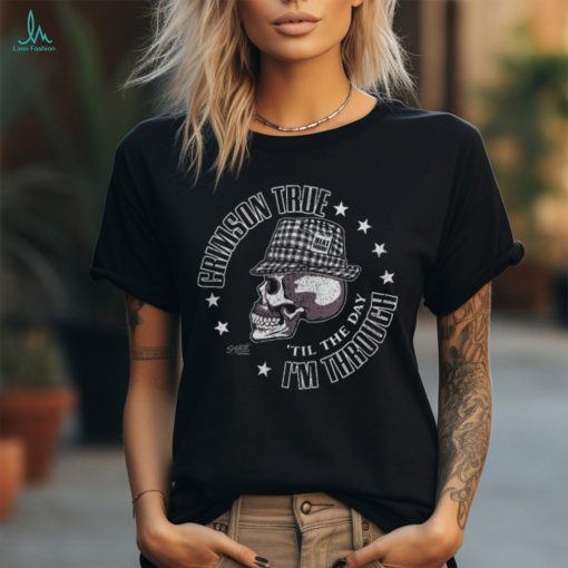Smack Apparel Crimson True ‘Til The Day I’m Through Shirt