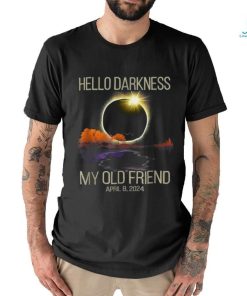 Solar Eclipse 2024 Hello Darkness My Old Friend April 08, 24 T Shirt