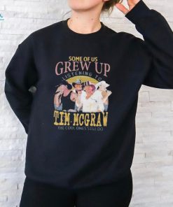 Some Of Us Grew Up Listening To Tim McGraw The Cool Ones Still T Shirt