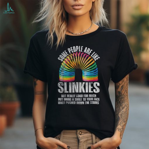 Some People Are Like Slinkies Funny Sarcastic Shirt