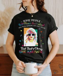 Some People Will Never Understand How Much Someone Can Love Taylor Swift T Shirt