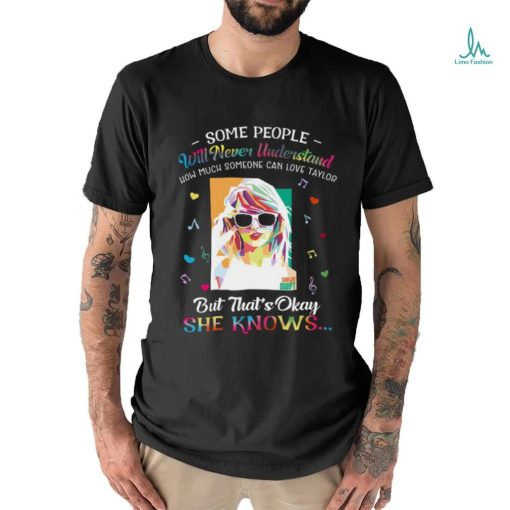 Some People Will Never Understand How Much Someone Can Love Taylor Swift T Shirt
