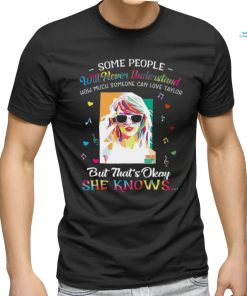 Some People Will Never Understand How Much Someone Can Love Taylor Swift T Shirt