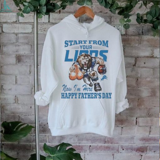 Start From Your Detroit Lions Now I’m Here Happy Father’s Day Shirt