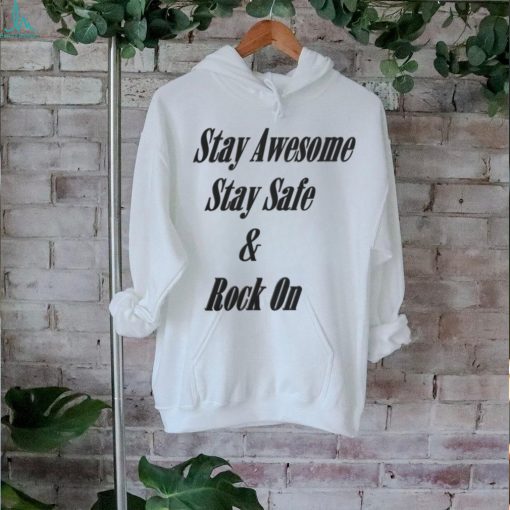 Stay Awesome Stay Safe & Rock On Shirt