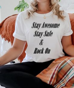 Stay Awesome Stay Safe & Rock On Shirt