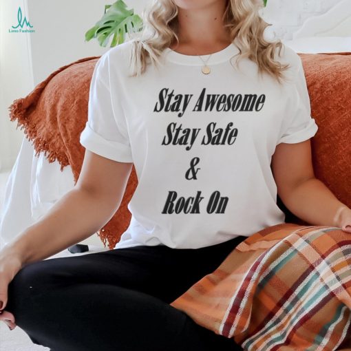 Stay Awesome Stay Safe & Rock On Shirt