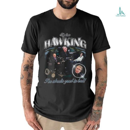 Stephen Hawking I’m Wheelie Good In Bed Shirt