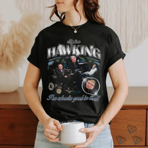 Stephen Hawking I’m Wheelie Good In Bed Shirt