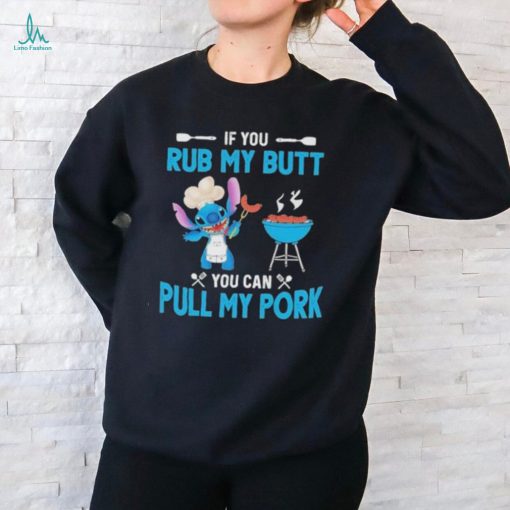 Stitch If You Rub My Butt You Can Pull My Pork T Shirt