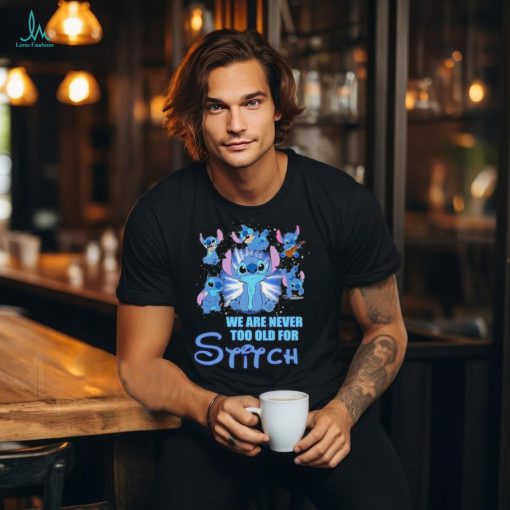 Stitch We Are Never Too Old For Stitch Fan T Shirt