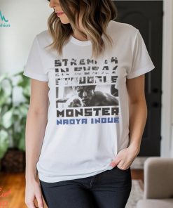 Strength in every struggle monster Naoya Inoue shirt