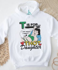 T Is For Thot Daughter Shirt